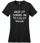 Hair up scrubs on time to play cards nurse life - Distric Made Ladies Perfect Weigh Tee