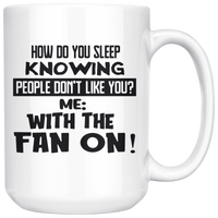 How Do You Sleep Knowing People Don't Like You Me With The Fan On White Coffee Mug