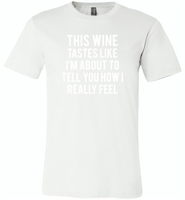 This wine tastes like i'm about to tell you how i really feel - Canvas Unisex USA Shirt