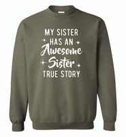 My sister has an awesome sister true story Tee shirts - Gildan Crewneck Sweatshirt