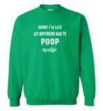Sorry I'm late my boyfriend had to poop girl life - Gildan Crewneck Sweatshirt