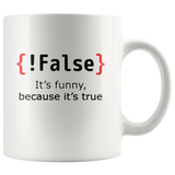 False It's funny because it's true white coffee mug