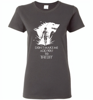 Air Arya don't make me add you to the list Stark Got - Gildan Ladies Short Sleeve