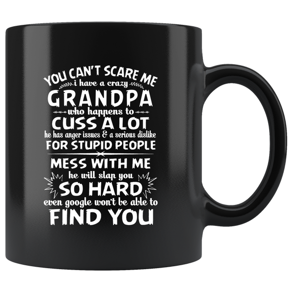 You Can't Scare Me I Have A Crazy GrandPa, Cuss Mess With Me, Slap You Black Gift Coffee Mug