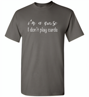 I'm a nurse i don't play cards - Gildan Short Sleeve T-Shirt