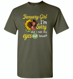 January girl I'm sorry did i roll my eyes out loud, sunflower design - Gildan Short Sleeve T-Shirt