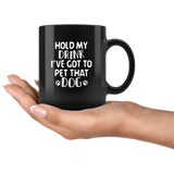 Hold my drink I've got to pet that dog black coffee mug