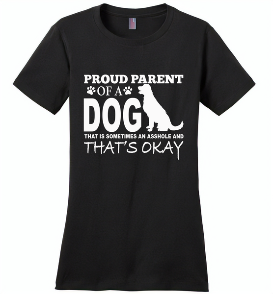 Proud parent of a dog that is sometimes an asshole and that's okay - Distric Made Ladies Perfect Weigh Tee