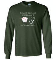 I won my doctor's stethoscope in a card game nurse play card - Gildan Long Sleeve T-Shirt
