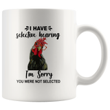 Have Selective Hearing I Am Sorry You Were Not Selected Chicken White coffee mugs