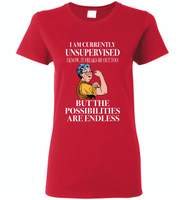 I am currently unsupervised i know it freaks me out too but the possibilities are endless grandma version - Gildan Ladies Short Sleeve