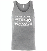 Update Charts I Thought You Said Play Cards Said No Nurse Ever - Canvas Unisex Tank