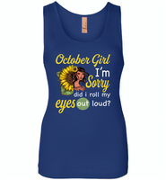 October girl I'm sorry did i roll my eyes out loud, sunflower design - Womens Jersey Tank