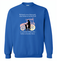 Behind every farm girl who believes in herself is a farmer dad who believed in her first - Gildan Crewneck Sweatshirt