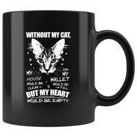 Without my cat house would be clean wallet full but heart empty black coffee mug