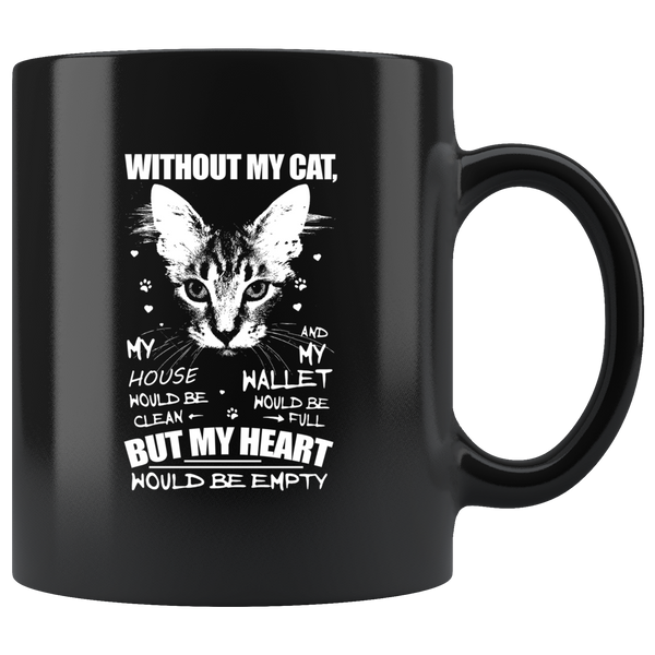Without my cat house would be clean wallet full but heart empty black coffee mug