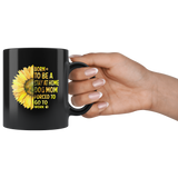 Sunflower born to be a stay at home dog mom forced to go to work black coffee mug