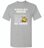 School Bus Driver I'm Like A Truck Driver Except My Cargo Whines Cries Vomits And Won't Sit Down - Gildan Short Sleeve T-Shirt