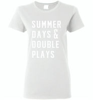 Summer days and double plays Tee shirt - Gildan Ladies Short Sleeve