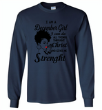 I Am A December Girl I Can Do All Things Through Christ Who Gives Me Strength - Gildan Long Sleeve T-Shirt