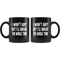 I won't quit but i'll swear the whole time black coffee mug