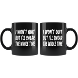 I won't quit but i'll swear the whole time black coffee mug