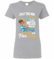 Crazy dog mom i'm beauty grace if you mess with my dog i punch in face hard - Gildan Ladies Short Sleeve