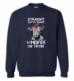 Straight outta shape but heifer i'm trying cow - Gildan Crewneck Sweatshirt