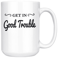 Get In Good Trouble White Coffee Mug