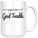 Get In Good Trouble White Coffee Mug