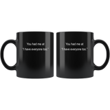 You Had Me At I Hate Everyone Too Black Coffee Mug