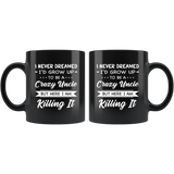 I Never dreamed grow up to be a Crazy uncle but here i am killing it white gift coffee mug