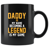 Daddy is my name becoming a legend is my game dad father's day gift black coffee mug