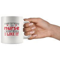 I'm not crazy because I'm a nurse i like it white coffee mug