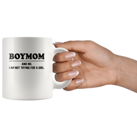 Boymom and no I am not trying for a girl white coffee mug