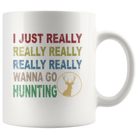 I just really wanna go hunting wine white gift coffee mug for men women