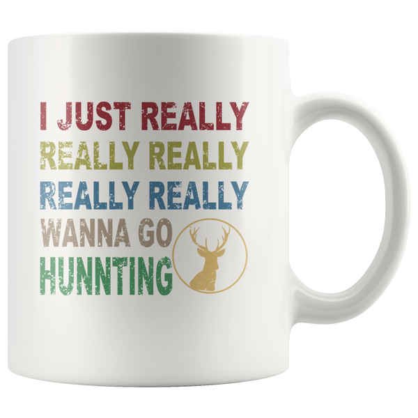 I just really wanna go hunting wine white gift coffee mug for men women