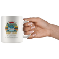 Don't mess with daddy shark, punch you in your face, papa, dad, father's day gift white coffee mug