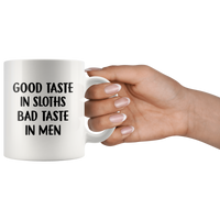 Good taste in sloths bad taste in men white coffee mug