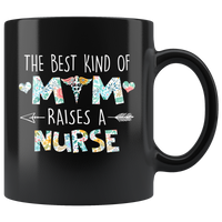 The Best Kind Of Mom Raises A Nurse Mother's Day Gift Black Coffee Mug