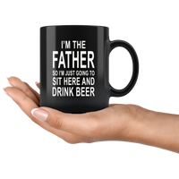 I'm the father so I just going to sit here and drink beer black gift coffee mug