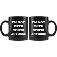 I'm not with stupid anymore black gift coffee mug