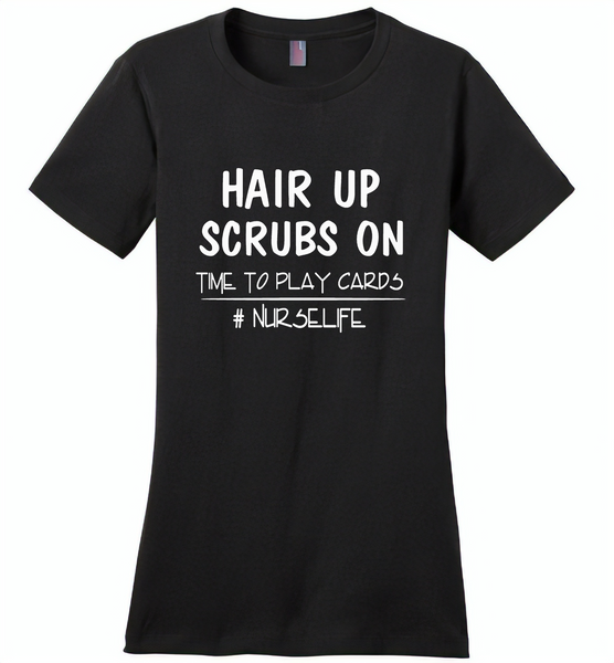 Hair up scrubs on time to play cards nurse life tee - Distric Made Ladies Perfect Weigh Tee