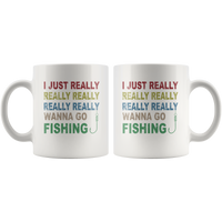 I just really wanna go fishing wine white gift coffee mug for men women