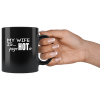 My wife is hot psychotic black coffee mug