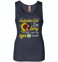 September girl I'm sorry did i roll my eyes out loud, sunflower design - Womens Jersey Tank