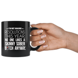 I'm not making resolutions this year, no one likes a skinny sober bitch anyway black gift coffee mug