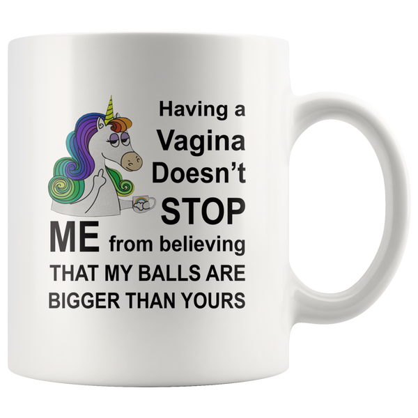 Unicorn having a vagina doen't stop me from believing that my balls are bigger than yours white coffee mug