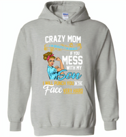 Crazy mom i'm beauty grace if you mess with my son i punch in face hard tee shirt - Gildan Heavy Blend Hoodie
