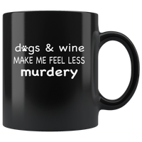 Dogs and wine make me feel less murdery black coffee mug